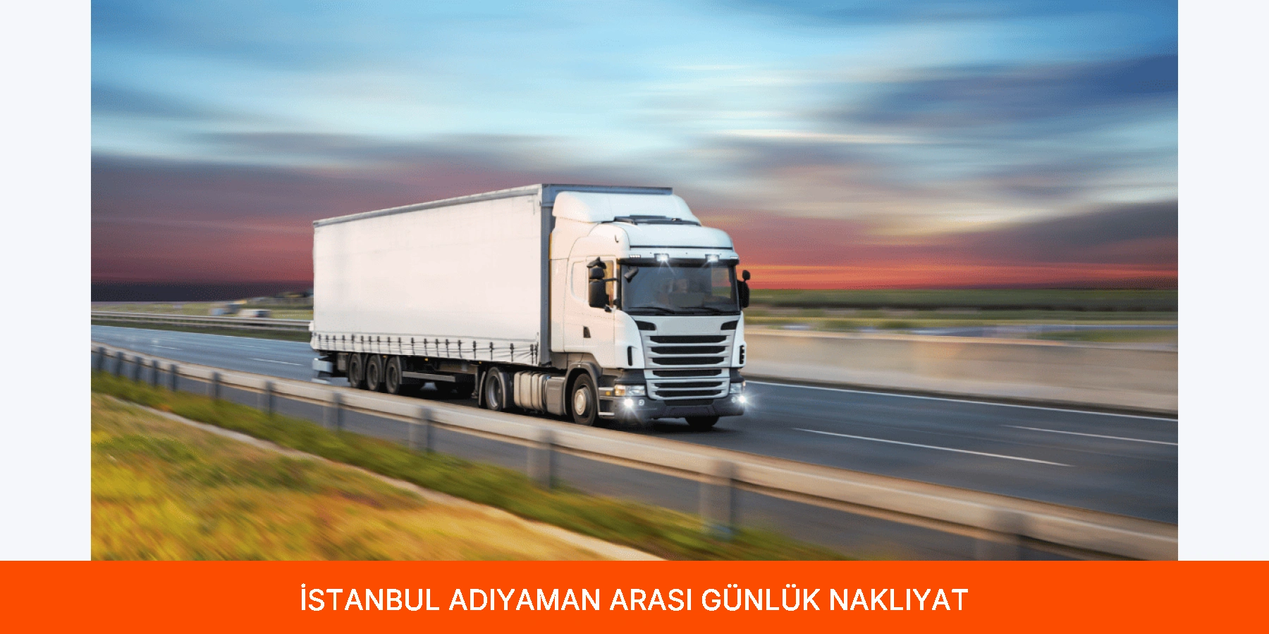 İstanbul Adıyaman Arası Günlük Nakliyat